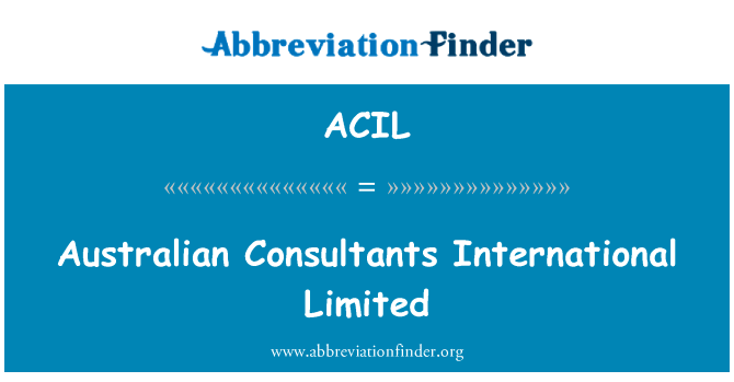 澳大利亚顾问国际有限公司英文定义是Australian Consultants International Limited,首字母缩写定义是ACIL