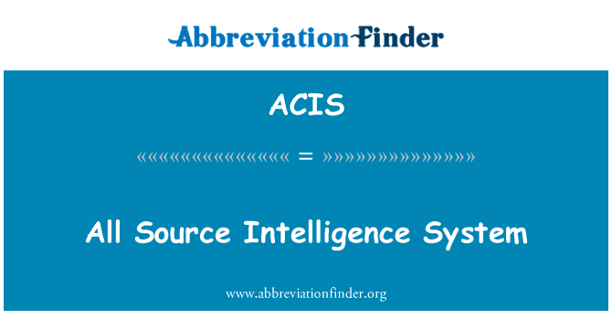 所有源情报系统英文定义是All Source Intelligence System,首字母缩写定义是ACIS
