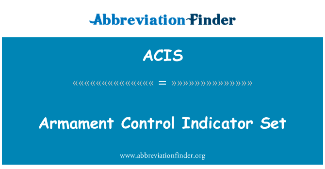 军备控制指标集英文定义是Armament Control Indicator Set,首字母缩写定义是ACIS