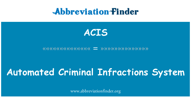 自动化刑事违法行为系统英文定义是Automated Criminal Infractions System,首字母缩写定义是ACIS