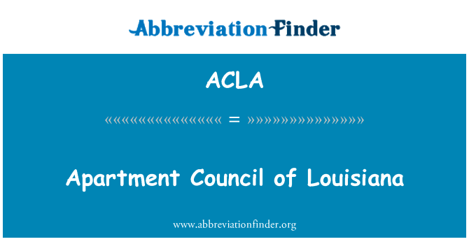 公寓 Council 路易斯安那州英文定义是Apartment Council of Louisiana,首字母缩写定义是ACLA