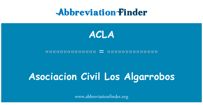 马普民间洛杉矶 Algarrobos英文定义是Asociacion Civil Los Algarrobos,首字母缩写定义是ACLA