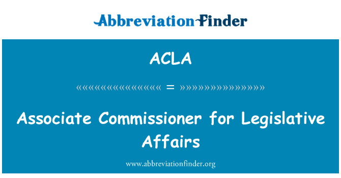 立法事务副专员英文定义是Associate Commissioner for Legislative Affairs,首字母缩写定义是ACLA