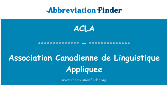 协会法语 de Linguistique 协会英文定义是Association Canadienne de Linguistique Appliquee,首字母缩写定义是ACLA