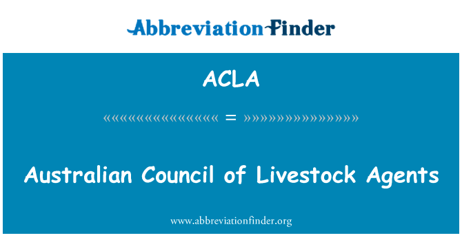澳大利亚理事会牲畜代理英文定义是Australian Council of Livestock Agents,首字母缩写定义是ACLA