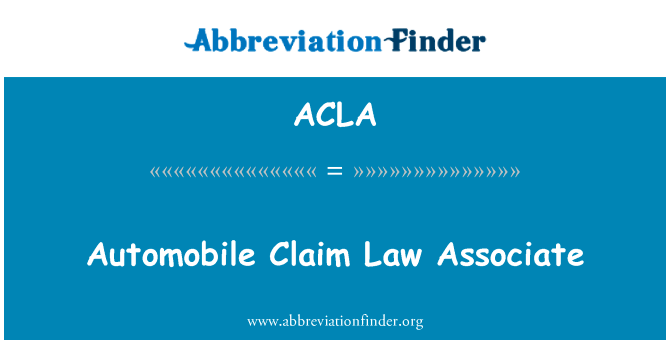 汽车索赔法律助理英文定义是Automobile Claim Law Associate,首字母缩写定义是ACLA