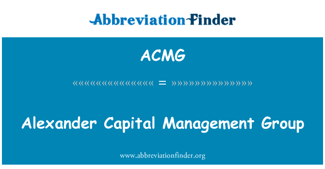 亚历山大资本管理集团英文定义是Alexander Capital Management Group,首字母缩写定义是ACMG