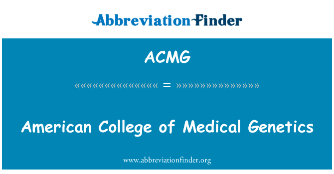 美国医学遗传学英文定义是American College of Medical Genetics,首字母缩写定义是ACMG