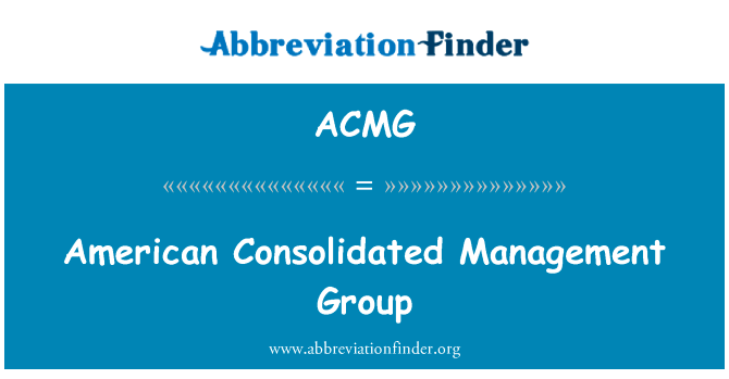 美国统一的管理组英文定义是American Consolidated Management Group,首字母缩写定义是ACMG