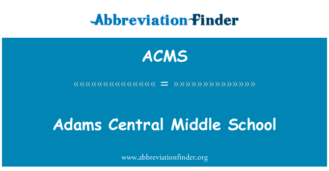 Adams 中央中学英文定义是Adams Central Middle School,首字母缩写定义是ACMS