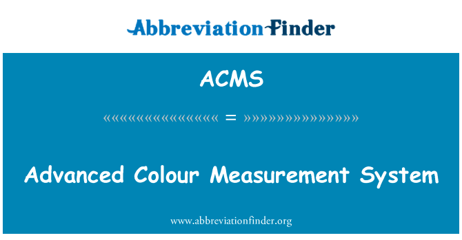 高级的颜色测量系统英文定义是Advanced Colour Measurement System,首字母缩写定义是ACMS