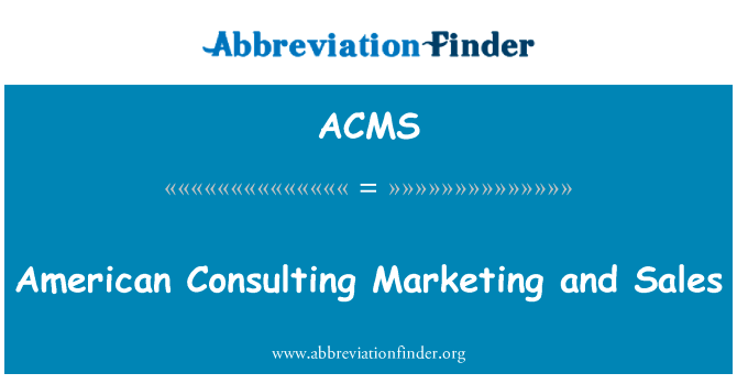美国咨询市场营销和销售英文定义是American Consulting Marketing and Sales,首字母缩写定义是ACMS