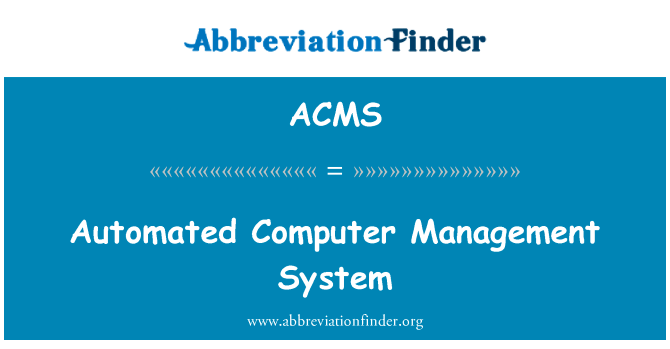 自动化的计算机管理系统英文定义是Automated Computer Management System,首字母缩写定义是ACMS