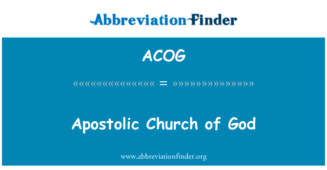 神的使徒教会英文定义是Apostolic Church of God,首字母缩写定义是ACOG