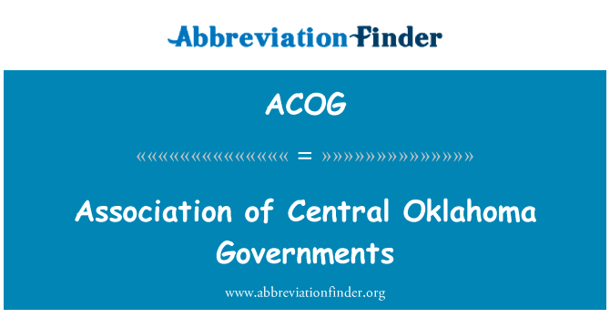 中央俄克拉荷马政府协会英文定义是Association of Central Oklahoma Governments,首字母缩写定义是ACOG