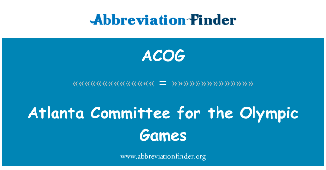亚特兰大奥林匹克运动会委员会英文定义是Atlanta Committee for the Olympic Games,首字母缩写定义是ACOG