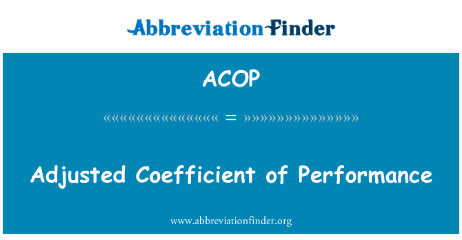性能调整的系数英文定义是Adjusted Coefficient of Performance,首字母缩写定义是ACOP