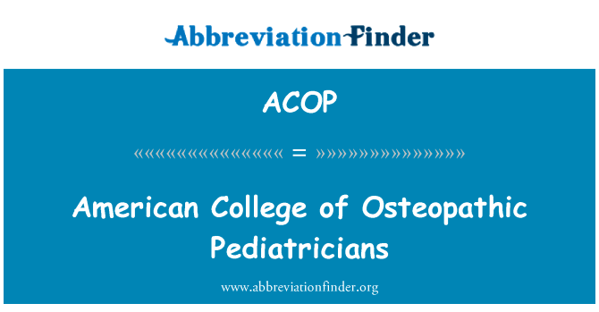 美国大学的儿科骨科医生英文定义是American College of Osteopathic Pediatricians,首字母缩写定义是ACOP