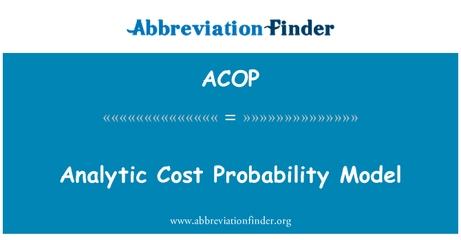 分析成本的概率模型英文定义是Analytic Cost Probability Model,首字母缩写定义是ACOP