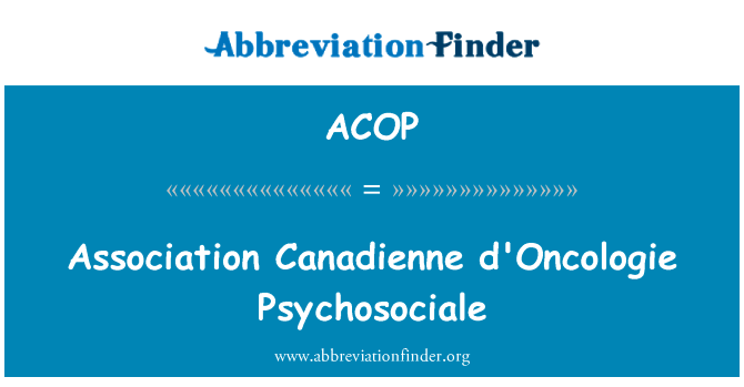 Association Canadienne d'Oncologie Psychosociale的定义