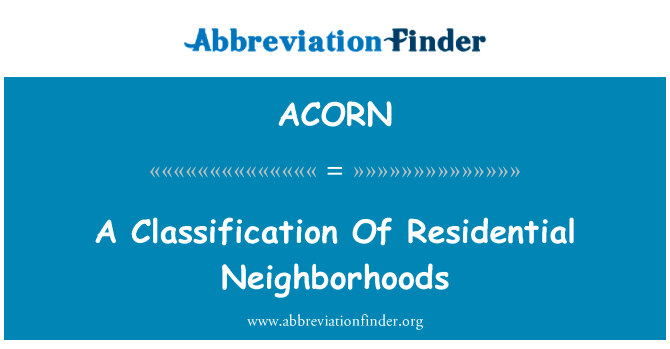 居民区分类英文定义是A Classification Of Residential Neighborhoods,首字母缩写定义是ACORN