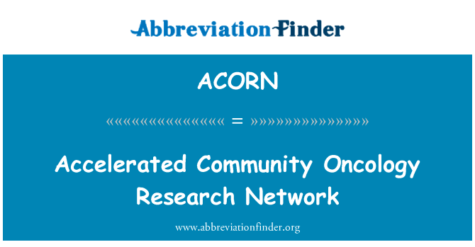 加速的社会肿瘤学研究网络英文定义是Accelerated Community Oncology Research Network,首字母缩写定义是ACORN