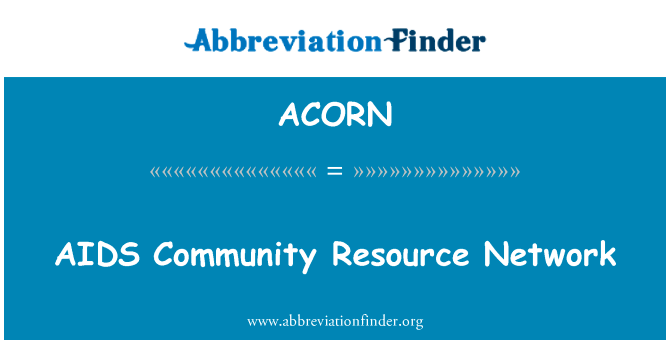 艾滋病社区资源网络英文定义是AIDS Community Resource Network,首字母缩写定义是ACORN