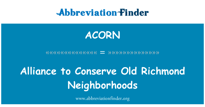 联盟以节省里士满老城区英文定义是Alliance to Conserve Old Richmond Neighborhoods,首字母缩写定义是ACORN
