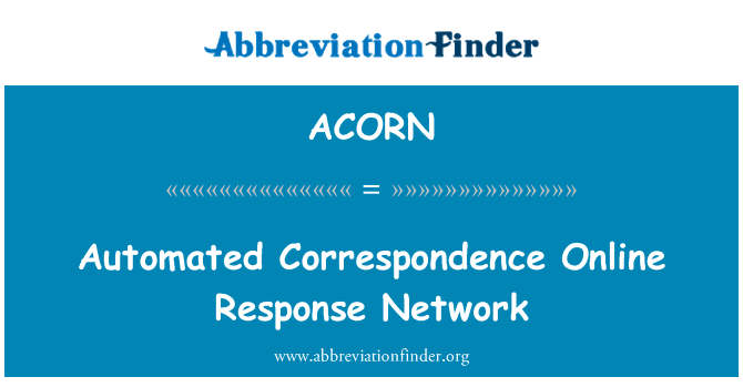 自动化通信联机响应网络英文定义是Automated Correspondence Online Response Network,首字母缩写定义是ACORN
