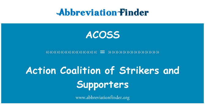 罢工者和支持者的行动联盟英文定义是Action Coalition of Strikers and Supporters,首字母缩写定义是ACOSS