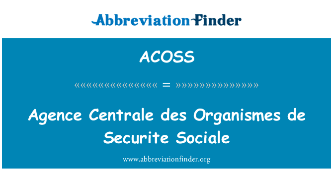 法新社中部 des 制定德当思危社会防护英文定义是Agence Centrale des Organismes de Securite Sociale,首字母缩写定义是ACOSS