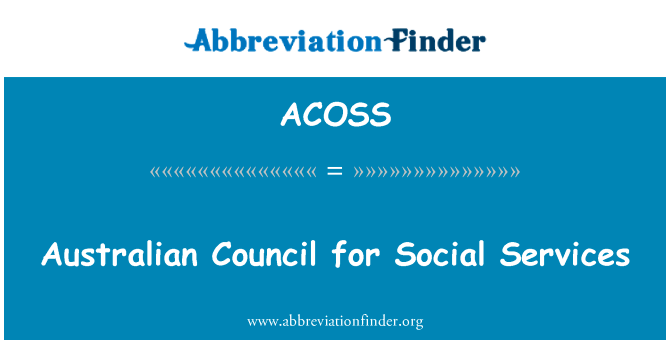 澳大利亚理事会为社会服务英文定义是Australian Council for Social Services,首字母缩写定义是ACOSS