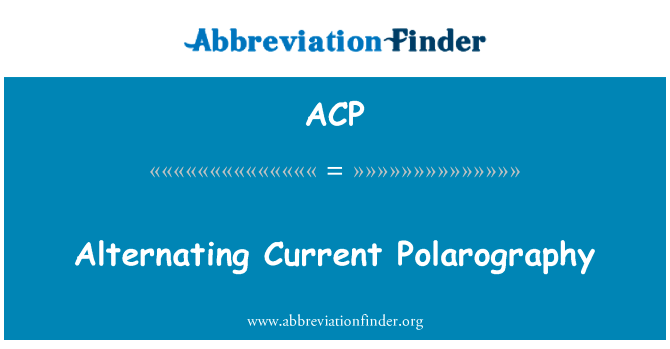 交变电流示波极谱法英文定义是Alternating Current Polarography,首字母缩写定义是ACP