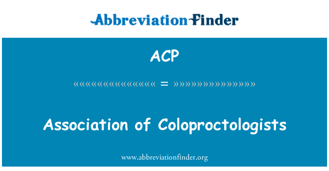 Coloproctologists 协会英文定义是Association of Coloproctologists,首字母缩写定义是ACP