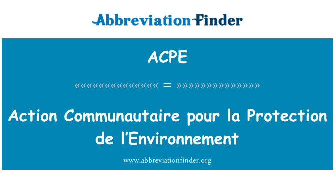 行动法律倒拉保护 de lâ 第三世界环境英文定义是Action Communautaire pour la Protection de l’Environnement,首字母缩写定义是ACPE
