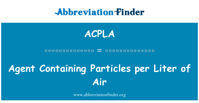含每升空气中的颗粒剂英文定义是Agent Containing Particles per Liter of Air,首字母缩写定义是ACPLA