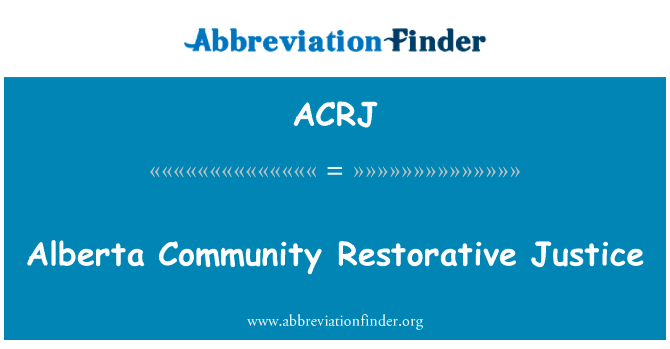 艾伯塔省社区恢复性司法英文定义是Alberta Community Restorative Justice,首字母缩写定义是ACRJ