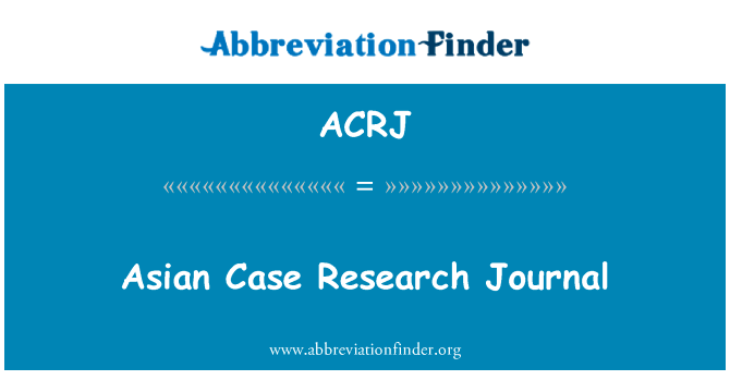 亚洲的案例研究杂志英文定义是Asian Case Research Journal,首字母缩写定义是ACRJ