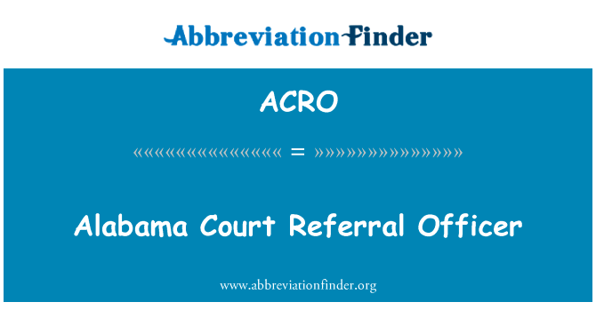 阿拉巴马州法院转介干事英文定义是Alabama Court Referral Officer,首字母缩写定义是ACRO