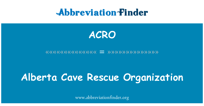 艾伯塔省洞穴救援组织英文定义是Alberta Cave Rescue Organization,首字母缩写定义是ACRO