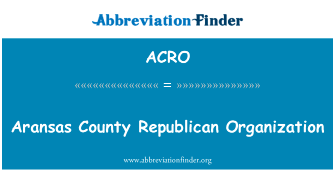 阿兰瑟斯县共和党组织英文定义是Aransas County Republican Organization,首字母缩写定义是ACRO