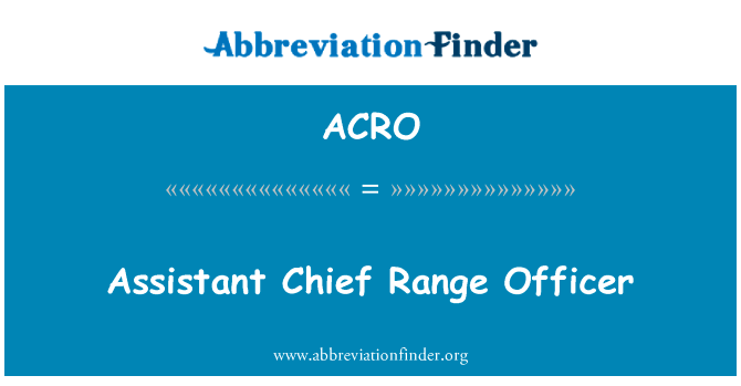 助理总靶场主任英文定义是Assistant Chief Range Officer,首字母缩写定义是ACRO