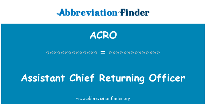 助理首席选举干事英文定义是Assistant Chief Returning Officer,首字母缩写定义是ACRO