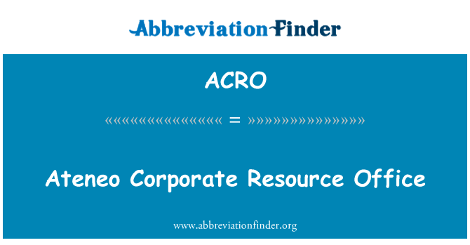 Ateneo 企业资源办公室英文定义是Ateneo Corporate Resource Office,首字母缩写定义是ACRO