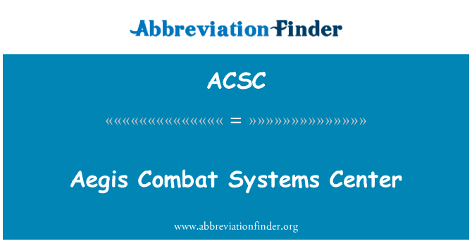 宙斯盾作战系统中心英文定义是Aegis Combat Systems Center,首字母缩写定义是ACSC