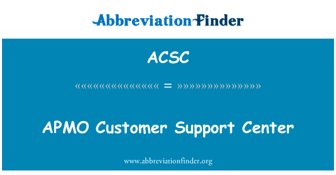 APMO 客户支持中心英文定义是APMO Customer Support Center,首字母缩写定义是ACSC