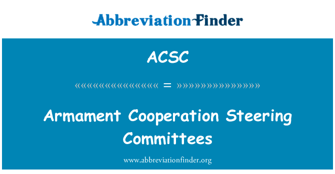 军备合作指导委员会英文定义是Armament Cooperation Steering Committees,首字母缩写定义是ACSC