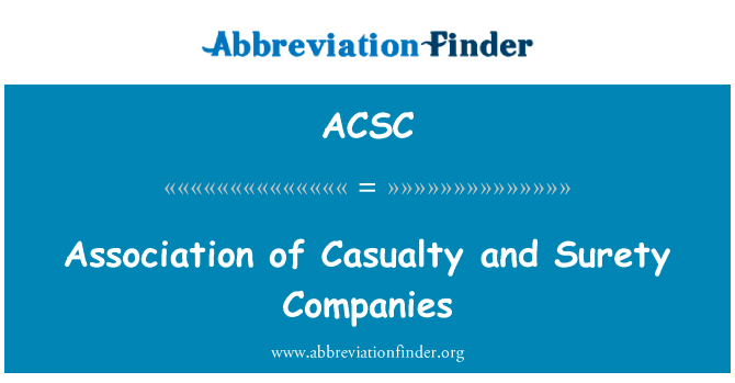 伤亡和担保公司协会英文定义是Association of Casualty and Surety Companies,首字母缩写定义是ACSC