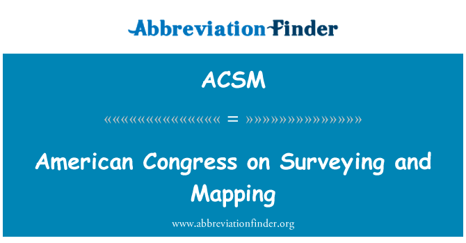 美国国会对测绘英文定义是American Congress on Surveying and Mapping,首字母缩写定义是ACSM