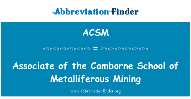 金属矿砂开采坎伯恩学校副商学士英文定义是Associate of the Camborne School of Metalliferous Mining,首字母缩写定义是ACSM